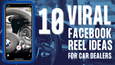10 Viral Facebook Reel Ideas for 2023 That’ll Put Your Car Dealership in the Fast Lane